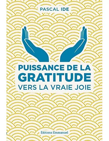 Puissance de la gratitude - Vers la vraie joie